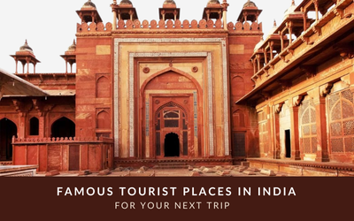 Famous Tourist Places in India for Your Next Trip