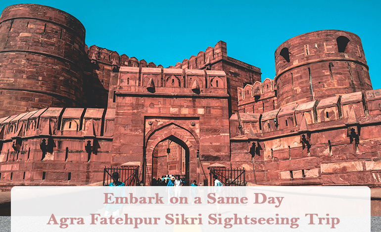 Embark On A Same Day Agra Fatehpur Sikri Sightseeing Trip